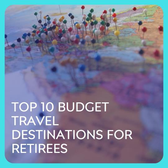 10 Best Budget Travel Destinations for Retirees