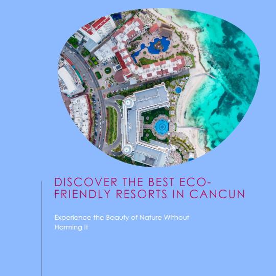 Discovering Cancun's Best Eco-Friendly Resorts