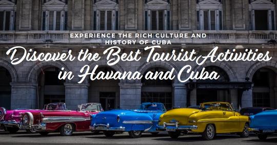 Exploring Havana and Cuba: Tourist Activities for Every Traveler’s Delight