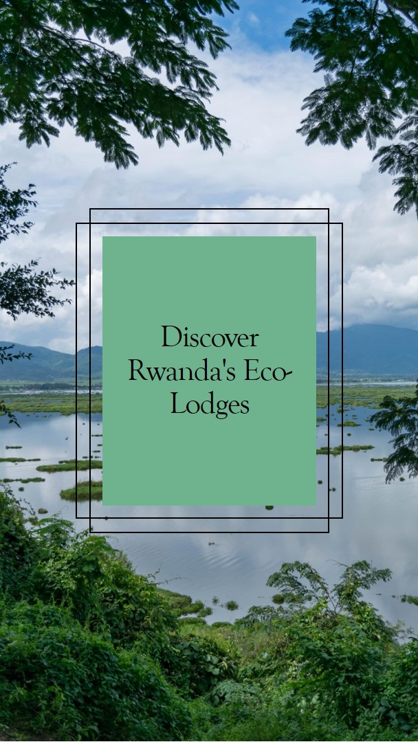 Rwanda’s Sustainable Lodges