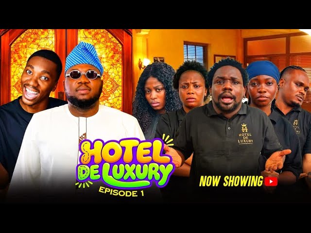 HOTEL DE LUXURY Episode 1 featuring elesho taoma layi wasabi officer woos Oluwadolarz Kidbaby kinat
